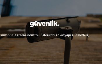 Güvenlik Kamera Sistemleri Desteği