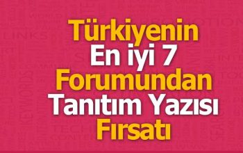 Türkiye’nin en iyi 7 forumundan tanıtım yazısı fırstatı sunarım.