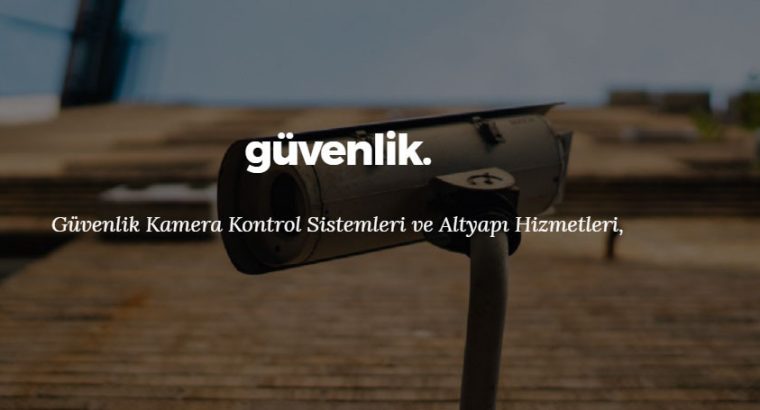 Güvenlik Kamera Sistemleri Desteği