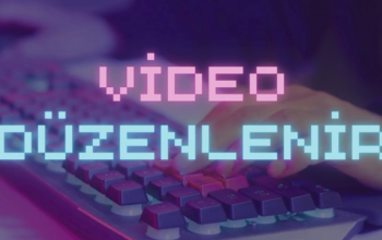 Sizin için video düzenlerim